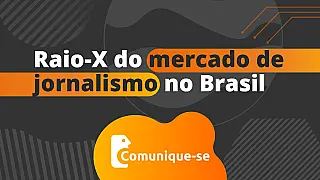 Raio-X do mercado de jornalismo no Brasil